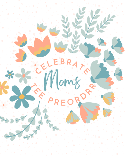 Celebrate Moms Tee Preorder- Kids Options
